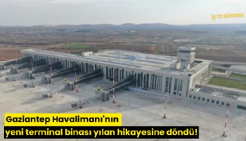 Gaziantep Havalimanı'nın yeni terminal binası yılan hikayesine döndü!