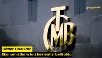 Gözler TCMB'de: Ekonomistlerin faiz beklentisi belli oldu
