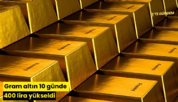 Gram altın 10 günde 400 lira yükseldi