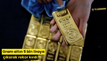 Gram altın 5 bin liraya çıkarak rekor kırdı