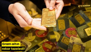 Gram altın rekor tazeledi!