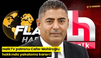 HalkTV patronu Cafer Mahiroğlu hakkında yakalama kararı!