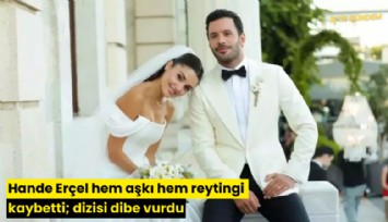 Hande Erçel hem aşkı hem reytingi kaybetti; dizisi dibe vurdu