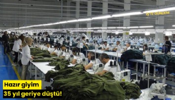 Hazır giyim 35 yıl geriye düştü!