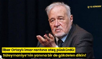 İlber Ortaylı imar rantına ateş püskürdü: Utanmıyorsanız Süleymaniye'nin yanına bir de gökdelen dikin