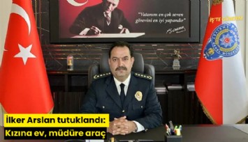 İlker Arslan tutuklandı: Kızına ev, müdüre araç