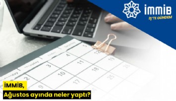 İMMİB, Ağustos ayında neler yaptı?