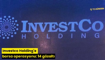Investco Holding'e borsa operasyonu: 14 gözaltı