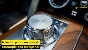 İşte dünyanın en pahalı otomobili: tek tek işlendi