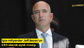 İşte milyarder Jeff Bezos'un CEO olarak aylık maaşı