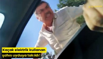 Kaçak elektrik kullanan şahıs uyduya takıldı!