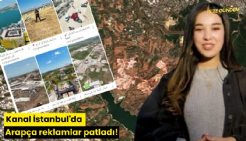 Kanal İstanbul'da Arapça reklamlar patladı!