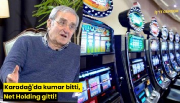 Karadağ'da kumar bitti, Net Holding gitti!