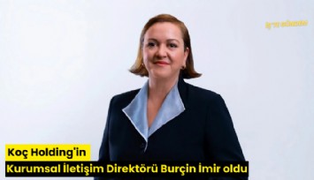 Koç Holding'in Kurumsal İletişim Direktörü Burçin İmir oldu