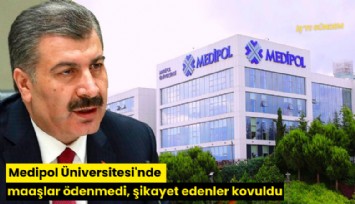 Medipol Üniversitesi'nde maaşlar ödenmedi, şikayet edenler kovuldu