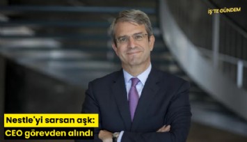 Nestle'yi sarsan aşk: CEO görevden alındı