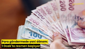 Para göndermede yeni dönem: 1 Ocak'ta resmen başlıyor