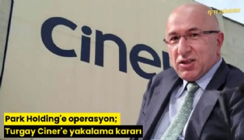 Park Holding'e operasyon; Turgay Ciner'e yakalama kararı