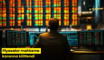 Piyasalar mahkeme kararına kilitlendi