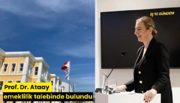 Prof. Dr. Ataay emeklilik talebinde bulundu