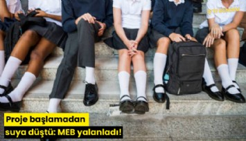 Proje başlamadan suya düştü: MEB yalanladı!