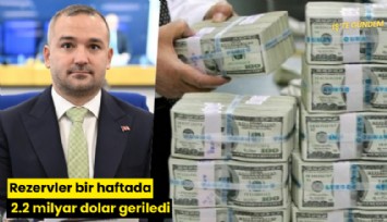 Rezervler bir haftada 2.2 milyar dolar geriledi