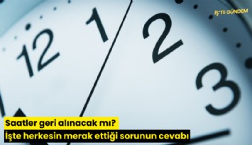Saatler geri alınacak mı? İşte herkesin merak ettiği sorunun cevabı