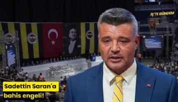 Sadettin Saran'a bahis engeli!