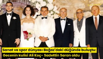 Sanat ve spor dünyası Boğaz'daki düğünde buluştu: Gecenin kulisi Ali Koç- Sadettin Saran oldu