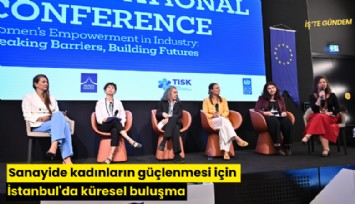 Sanayide kadınların güçlenmesi için İstanbul'da küresel buluşma