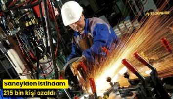 Sanayiden istihdam 215 bin kişi azaldı