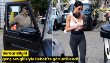 Serdar Bilgili genç sevgilisiyle Bebek'te görüntülendi