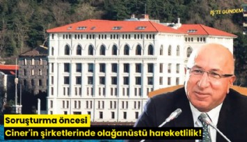 Soruşturma öncesi Ciner'in şirketlerinde olağanüstü hareketlilik!