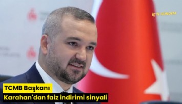 TCMB Başkanı Karahan'dan faiz indirimi sinyali