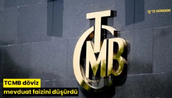 TCMB döviz mevduat faizini düşürdü