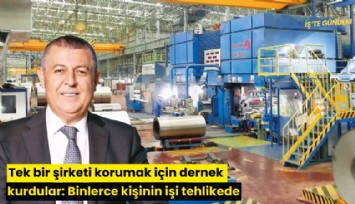 Tek bir şirketi korumak için dernek kurdular: Binlerce kişinin işi tehlikede