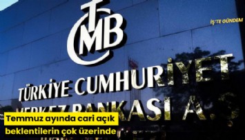 Temmuz ayında cari açık beklentilerin çok üzerinde