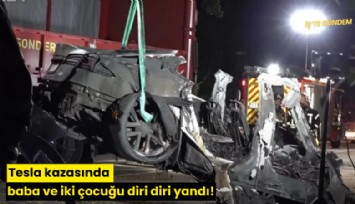 Tesla kazasında baba ve iki çocuğu diri diri yandı!