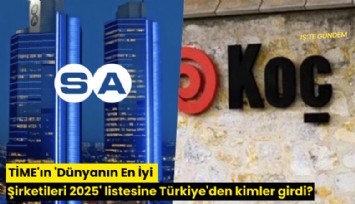 TİME'ın 'Dünyanın En İyi Şirketileri 2025' listesine Türkiye'den kimler girdi?