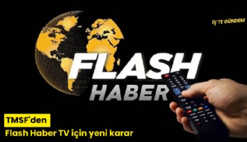 TMSF'den Flash Haber TV için yeni karar