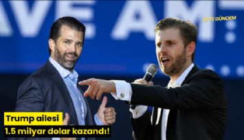 Trump ailesi 1.5 milyar dolar kazandı!