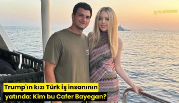 Trump'ın kızı Türk iş insanının yatında: Kim bu Cafer Bayegan?