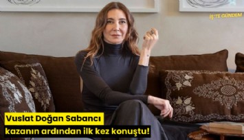 Vuslat Doğan Sabancı kazanın ardından ilk kez konuştu!