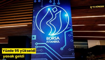 Yüzde 95 yükseldi yasak geldi