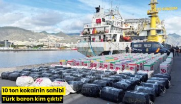 10 ton kokainin sahibi Türk baron kim çıktı?