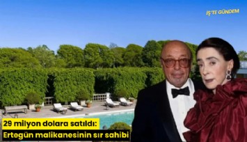 29 milyon dolara satıldı: Ertegün malikanesinin sır sahibi