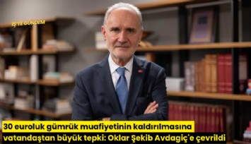 30 euroluk gümrük muafiyetinin kaldırılmasına vatandaştan büyük tepki: Oklar Şekib Avdagiç'e çevrildi