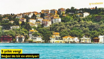 5 yıllık vergi Boğaz'da bir ev etmiyor!