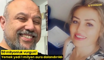 50 milyonluk vurgun! Yemek yedi 1 milyon euro dolandırıldı