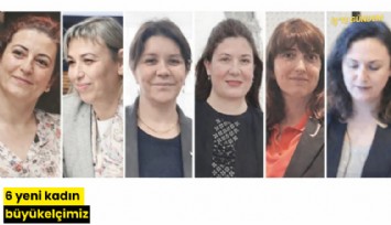 6 yeni kadın büyükelçimiz